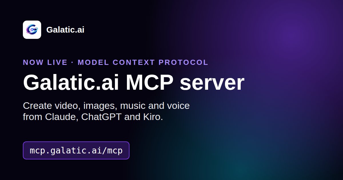 Galatic.ai MCP server launch card: create video, images, music and voice from Claude, ChatGPT and Kiro, at mcp.galatic.ai/mcp.